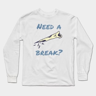 Need a break? Long Sleeve T-Shirt